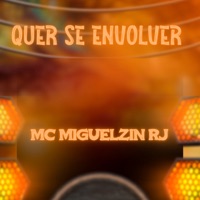 Quer Se Envolver - Single - Mc Miguelzin Rj, Dj Ralph & B7 City