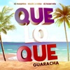 Que Lo Que Guaracha - Single