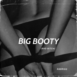 Big Booty Bad Bitch Dabrigg