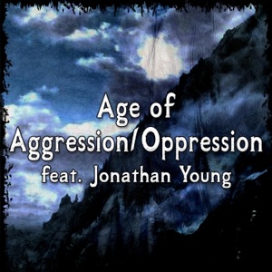 Age of Aggression & Oppression (feat. Jonathan Young) - Single