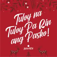 Tuloy Na Tuloy Pa Rin Ang Pasko — Ben&Ben