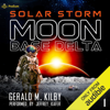 Solar Storm: Moon Base Delta, Book 1 (Unabridged) - Gerald M. Kilby