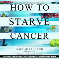 How to Starve Cancer...without starving yourself - Jane McLelland Cover Art