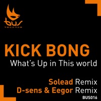 What's Up In This World Remixes - Single - Kick Bong, Solead & D-Sens