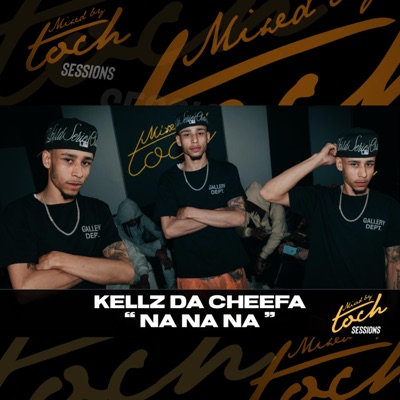 Mixed By Toch Sessions: Na Na Na (feat. Kellz Da Cheefa) [Live Version] - Single