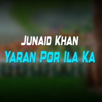 Yaran Por Ila Ka - Single - Junaid Khan
