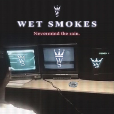 Wet Smokes: Nevermind the Rain