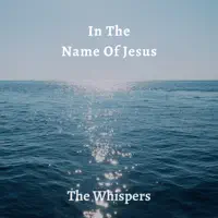 In The Name Of Jesus 24 — The Whispers