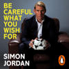 Be Careful What You Wish For - Simon Jordan