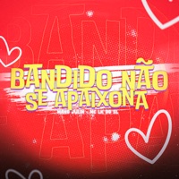 Bandido Não Se Apaixona - Single - Mano Julin & Mc Lk do Sl