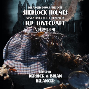 Sherlock Holmes: Adventures in the Realms of HP Lovecraft, Volume One (Unabridged)