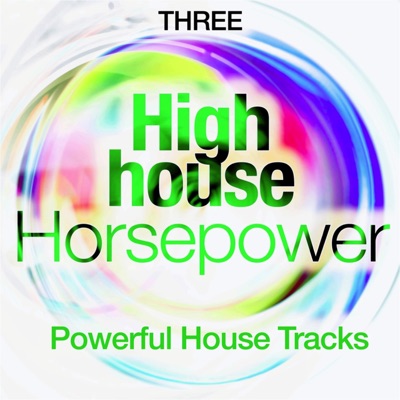 High House Horsepower, Three (Powerful House Tracks)