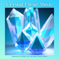 Crystal Clear Music - Miracle Tones to Awaken Intuition - Crystal Stones
