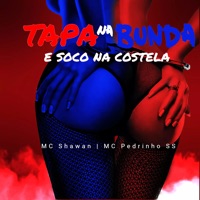 Tapa na Bunda e Soco na Costela - Single - MC Shawan & Mc Pedrinho ss