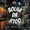 Bolha da R100 (feat. BM HITS PRODUTORA) - Single