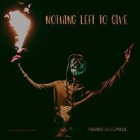 Nothing Left To Give - Single - A Band Called Paul