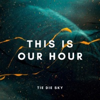 This Is Our Hour - Single - Tie Die Sky
