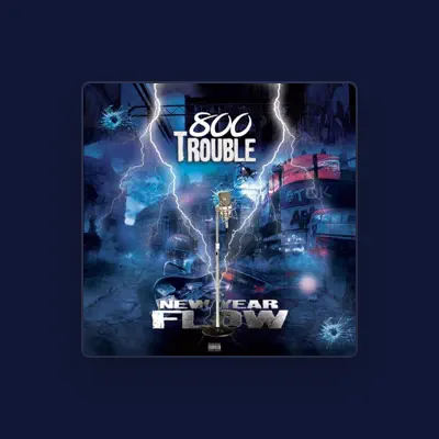 Listen to 800 Trouble, watch music videos, read bio, see tour dates & more!