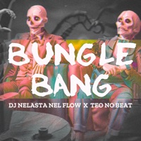 Bungle Bang - Single - DJ Nelasta Nel Flow & Teo No Beat