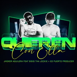 Quieren con ella (feat. Bisig Tha Jockie & Ed Puerto Producer) Jhoker Aguilera