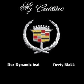 My Cadillac (feat. Derty Blakk) Dez Dynamic
