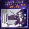 A Rare Recording of Werhner von Braun - Werhner von Braun