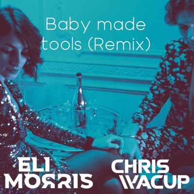 Baby Made Tools (CHRIS WACUP Remix) - Single