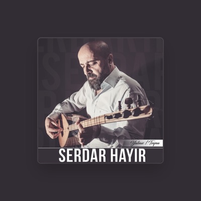 Hör dir Serdar Hayır an, schau dir Musikvideos an, lies die Biografie, finde Tourdaten und mehr!