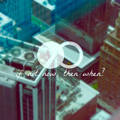 If Not Now, Then When?