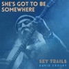 She's Got To Be Somewhere - Single