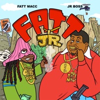 Fatt Jr - Single - Jr. Boss & Fatt Macc