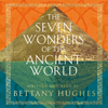 The Seven Wonders of the Ancient World - Bettany Hughes