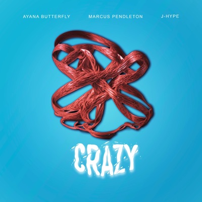 CRAZY (feat. Ayana Butterfly, Marcus Pendleton & JHype) - Single