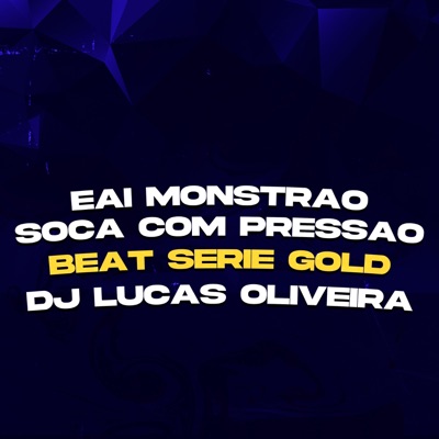 Eai Monstrão, Soca com Pressão - Beat Série Gold (feat. DJ Lucas Oliveira) - Single