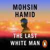 The Last White Man - Mohsin Hamid