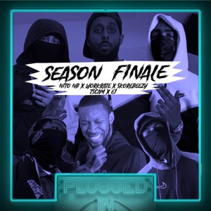 SEASON FINALE Nito NB x Workrate x Skore Beezy x t.scam x E1 x Fumez The Engineer - Plugged In (feat. Skore Beezy, t.scam & E1 (3x3))