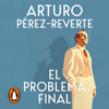 El problema final - Arturo Pérez-Reverte