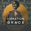 The Vibration of Grace: Sound Healing Rituals for Liberation (Unabridged) - Gina Breedlove