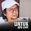 Untuk Apa Lagi - Single