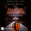 Die falsche Schwester - Verschließ die Augen vor der Lüge (Ungekürzt) - Rose Klay