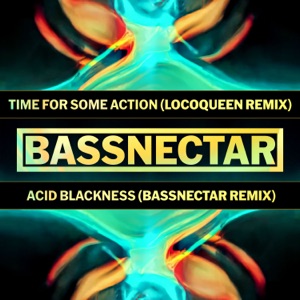 Time for Some Action (Locoqueen Remix) / Acid Blackness (Bassnectar Remix) - Single