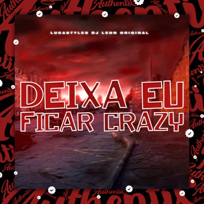 Deixa Eu Ficar Crazy (feat. LucaStyles) - Single