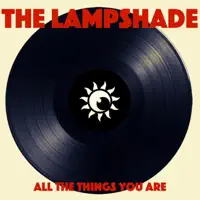All the things you are — The Lampshade