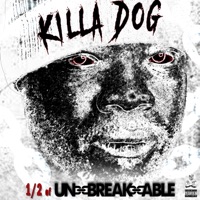 1/2 Of Unbreakable - Killa Dog