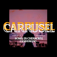 Carrusel (feat. CasiHumano) - Single - Roma en Chernobyl ☢