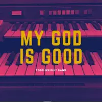 My God Is Good — Todd Wright Band