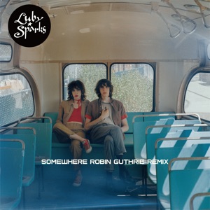 Somewhere (Robin Guthrie Remix)