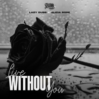 Live Without You (feat. Alicia Rose) - Single - Lazy Dubb