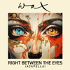 Right Between The Eyes (Re-Recorded) [Instrumental] - Wax