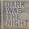 Dark Was the Night - Kronos Quartet lyrics